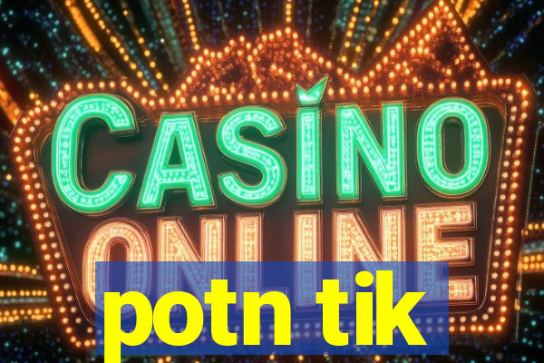 potn tik